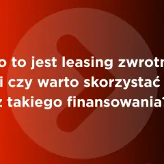 Co to jest leasing zwrotny i czy warto skorzystać z takiego finansowania? Biały tekst na tle gradientu.