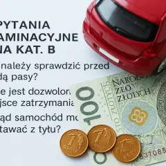 Pytania egzaminacyjne na kat. B, czerwony samochodzik, banknot 100 zł i grosze.