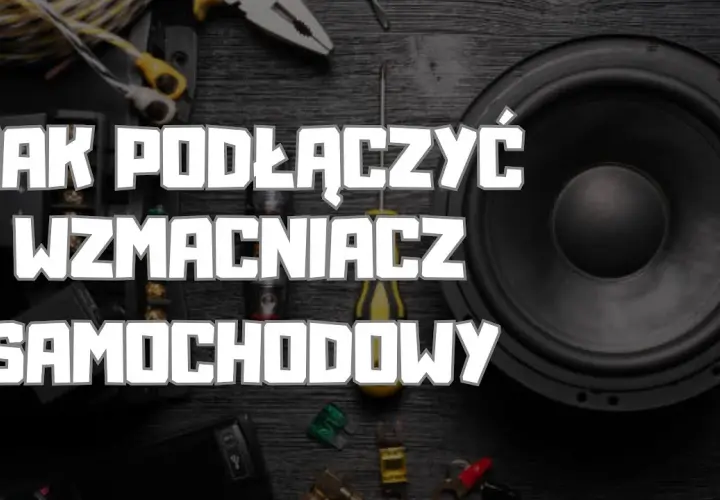 Jak podłączyć tubę i wzmacniacz do samochodu – proste kroki bez błędów