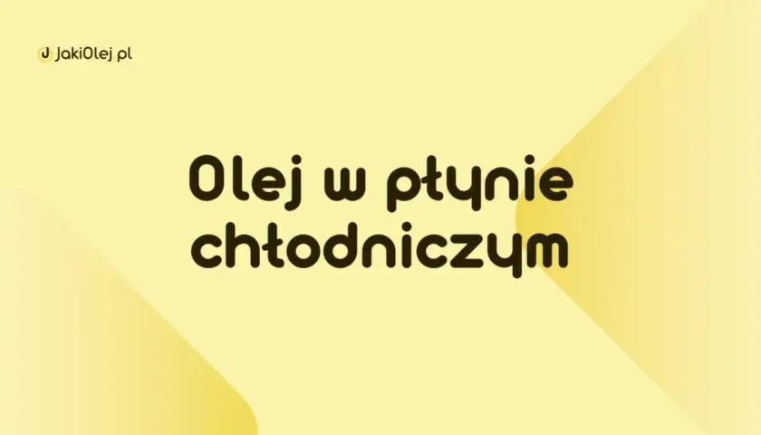 Olej w płynie chłodniczym – dowiedz się, jak wybrać najlepszy dla Twojego pojazdu na JakiOlej.pl.