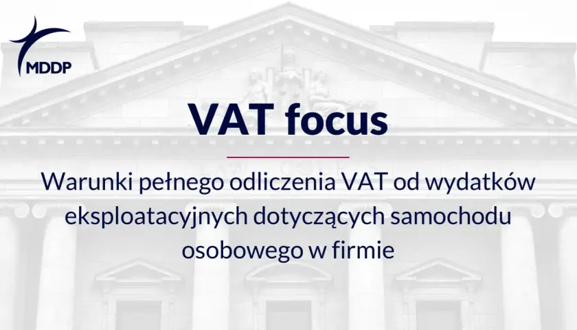 MDDP: Warunki pełnego odliczenia VAT od wydatków eksploatacyjnych dotyczących samochodu osobowego w firmie. Ewidencja przebiegu pojazdu dla celów VAT.