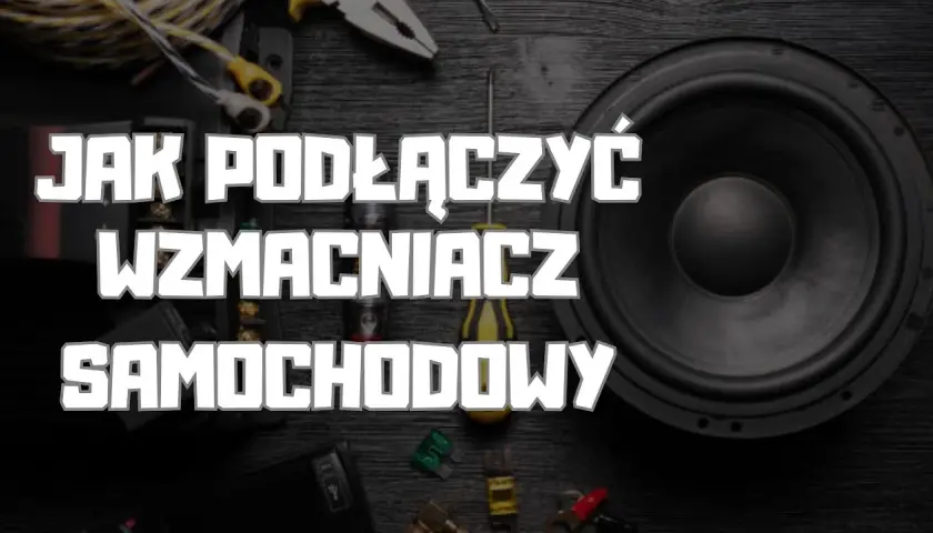 Jak podłączyć tubę i wzmacniacz do samochodu – proste kroki bez błędów